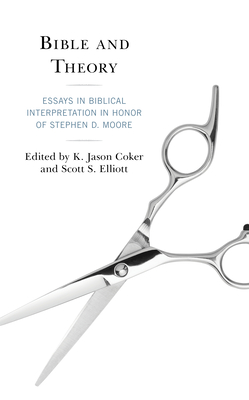Bible and Theory: Essays in Biblical Interpretation in Honor of Stephen D. Moore - Coker, K Jason (Editor), and Elliott, Scott S (Editor), and Aichele, George (Contributions by)