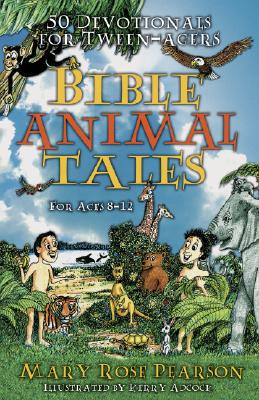 Bible Animal Tales: 50 Devotionals for Tweenagers - Pearson, Mary Rose