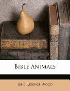 Bible Animals - Wood, J G (John George) 1827-1889 (Creator)