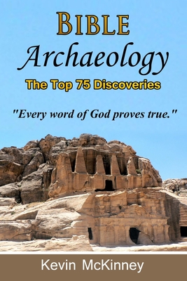 Bible Archaeology - The Top 75 Discoveries: Discover the Proof - McKinney, Kevin