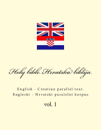 Bible. Biblija: English - Croatian Parallel Text. Engleski - Hrvatski Paralelni Korpus