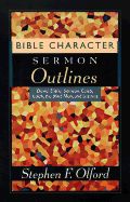 Bible Character Sermon Outlines: David, Elisha, Samson, Caleb, Isaiah, the Blind Man, and Lazarus - Olford, Stephen F, Dr.