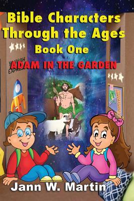 Bible Characters Through the Ages Book One: Adam in the Garden - Martin, Jann