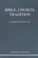 Bible, Church, Tradition: An Eastern Orthodox View