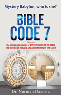 BIBLE CODE 7 presents The shocking Revelation of MYSTERY, BABYLON THE GREAT, THE MOTHER OF HARLOTS AND ABOMINATIONS OF THE EARTH