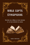 Bible Copte ?thiopienne: Histoire de la Bible la plus ancienne et la plus compl?te au monde