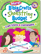 Bible Crafts on a Shoestring Budget: Craft Sticks & Clothespins: Ages 5-10