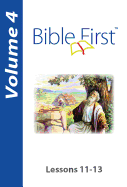 Bible First: Volume 4: Lessons 11-13