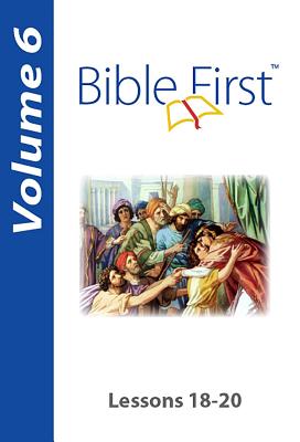 Bible First: Volume 6: Lessons 18-20 - Steele, Joshua, and Steele, Kelsie, and Day, Nathan