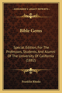 Bible Gems: Special Edition, For The Professors, Students, And Alumni Of The University Of California (1882)