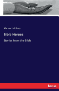 Bible Heroes: Stories from the Bible