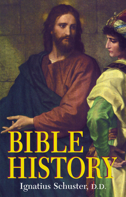 Bible History: Of the Old and New Testaments - Schuster, Ignatius