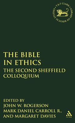 Bible in Ethics: The Second Sheffield Colloquium - Rogerson, John W (Editor), and Carroll R, Mark Daniel (Editor), and Davies, Margaret (Editor)