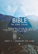 Bible in One Year - Part 1, January to June - Reading Plan with Thoughts and Comments by Luke Taylor