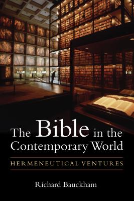 Bible in the Contemporary World: Hermeneutical Ventures - Bauckham, Richard, Dr.