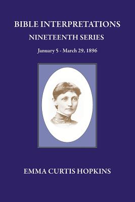 Bible Interpretation Nineteenth Series January 5 - March 29, 1896 - Hopkins, Emma Curtis