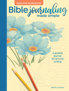 Bible Journaling Made Simple Creative Workbook: A Guided Journal for Art and Writing