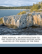 Bible Manual: An Introduction to the Study of Scripture History with Analyses of the Books of the Bible