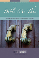 Bible Me This: Releasing the Riddles of Holy Scripture