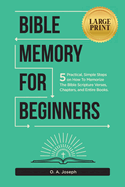 Bible Memory For Beginners: 5 Practical, Simple Steps on How To Memorize The Bible Scripture Verses, Chapters, and Entire Books (LARGE PRINT)