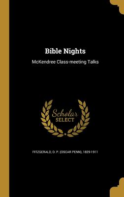 Bible Nights: McKendree Class-meeting Talks - Fitzgerald, O P (Oscar Penn) 1829-191 (Creator)