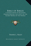 Bible of Bibles: A Source Book of Religions Demonstrating the Unity of the Sacred Books of the World - Riley, Frank L