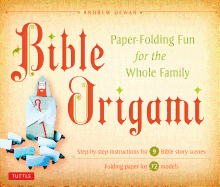Bible Origami Kit: Paper-Folding Fun for the Whole Family! [Origami Kit with Book, 72 Papers, 6 Backgrounds, and 72 Models]