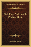 Bible Plays And How To Produce Them