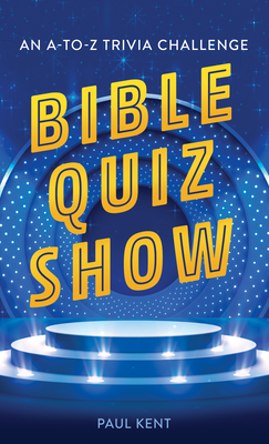 Bible Quiz Show: An A-To-Z Trivia Challenge - Kent, Paul
