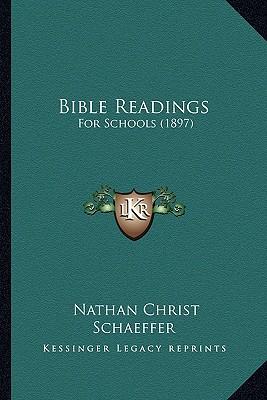 Bible Readings: For Schools (1897) - Schaeffer, Nathan Christ (Editor)