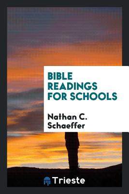 Bible Readings for Schools - Schaeffer, Nathan C