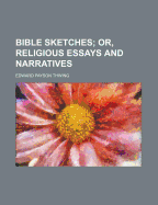 Bible Sketches; Or, Religious Essays and Narratives