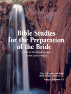 Bible Studies for the Preparation of the Bride: A Study of the Song of Solomon