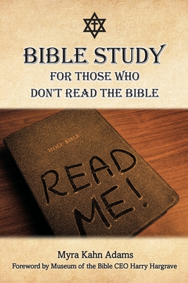 Bible Study For Those Who Don't Read The Bible - Adams, Myra Kahn