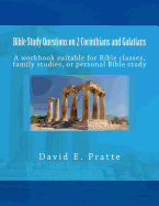 Bible Study Questions on 2 Corinthians and Galatians: A Workbook Suitable for Bible Classes, Family Studies, or Personal Bible Study