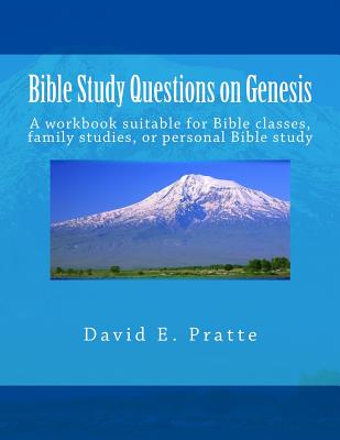 Bible Study Questions on Genesis: A workbook suitable for Bible classes, family studies, or personal Bible study - Pratte, David E