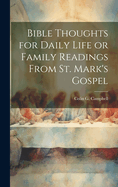 Bible Thoughts for Daily Life or Family Readings from St. Mark's Gospel