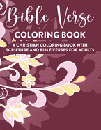 Bible Verse Coloring Book A Christian Coloring Book With Scripture and Bible Verses For Adults: Faith-Building Coloring Book For Grown-Up Women, Inspirational Coloring Pages with Stress Relieving Designs and Patterns
