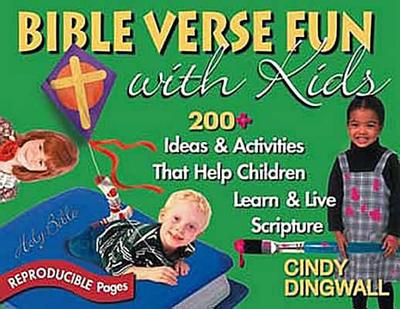 Bible Verse Fun with Kids: 200+ Ideas & Activities That Help Children Learn & Live Scripture - Dingwall, Cindy