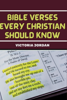 Bible Verses Every Christian Should Know: Essential Passages From The Bible For Christians Of All Denominations To Memorise For Different Situations. - Jordan, Victoria
