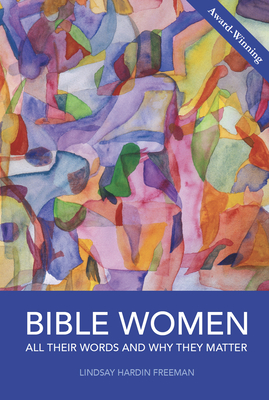 Bible Women: All Their Words and Why They Matter - Hardin Freeman, Lindsay