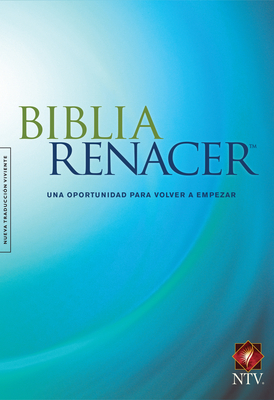 Biblia Renacer Ntv - Arterburn, Stephen, and Stoop, Dr David (Contributions by)