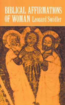 Biblical Affirmations of Woman - Swidler, Leonard