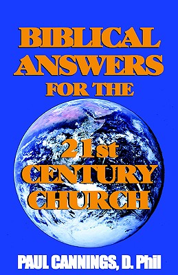 Biblical Answers for the 21st Century Church - Cannings, Paul, Dr.