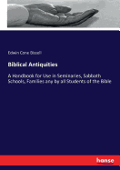 Biblical Antiquities: A Handbook for Use in Seminaries, Sabbath Schools, Families any by all Students of the Bible