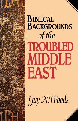 Biblical Backgrounds Of The Troubled Middle East - Woods, Guy N