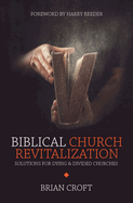 Biblical Church Revitalization: Solutions for Dying & Divided Churches