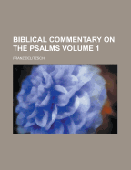 Biblical Commentary on the Psalms Volume 1