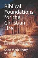 Biblical Foundations for the Christian Life: A Journey into the Basics of Christian Faith According to the Word of God