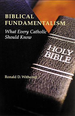 Biblical Fundamentalism: What Every Catholic Should Know - Witherup, Ronald D